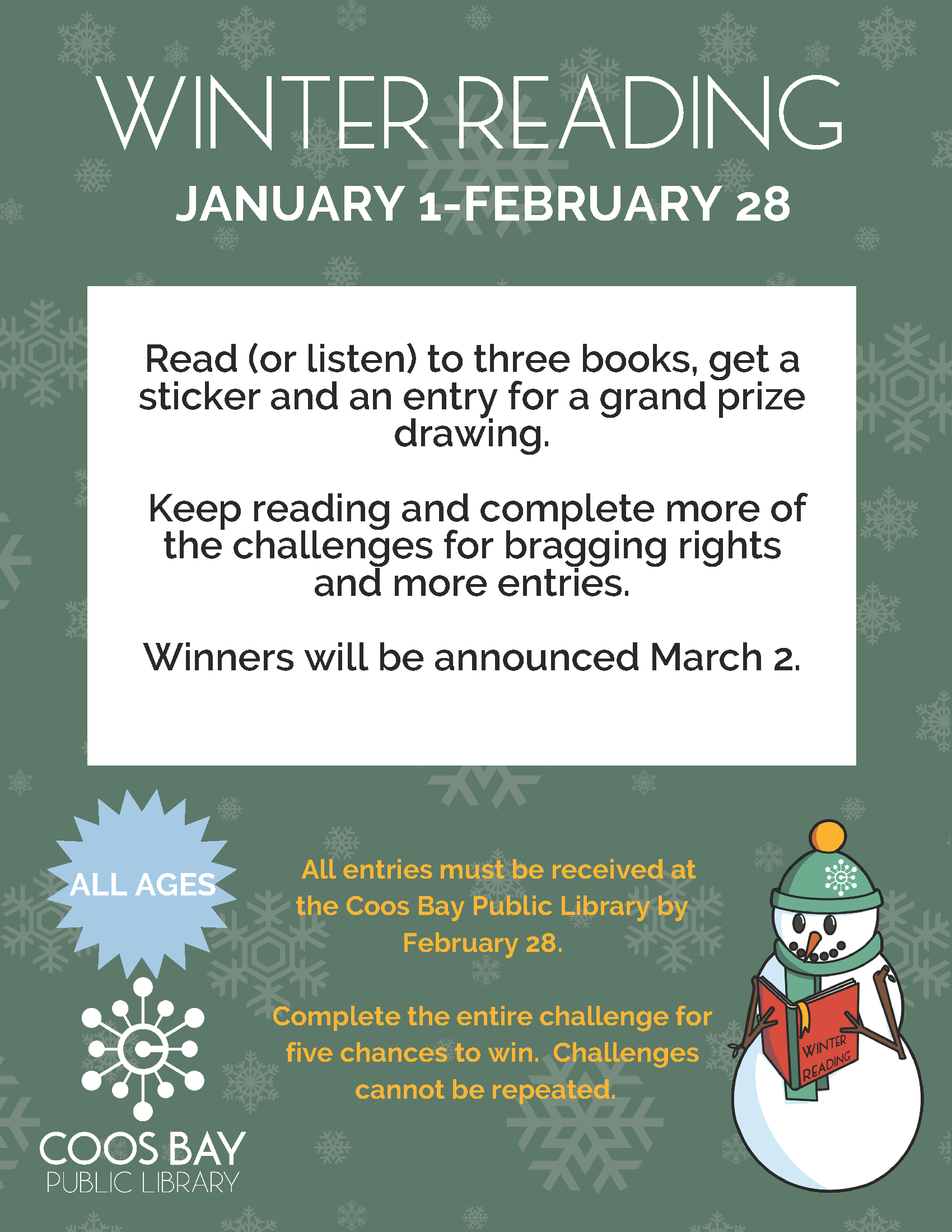 Winter Reading, January 1-February 28. Read (or listen) to three books, get a sticker and an entry for a grand prize drawing. Keep reading and complete more of the challenges for bragging rights and more entries. Winners will be announced March 2. All ages. All entries must be received at the Coos Bay Public Library by February 28. Complete the entire challenge for five chances to win. Challenges cannot be repeated.