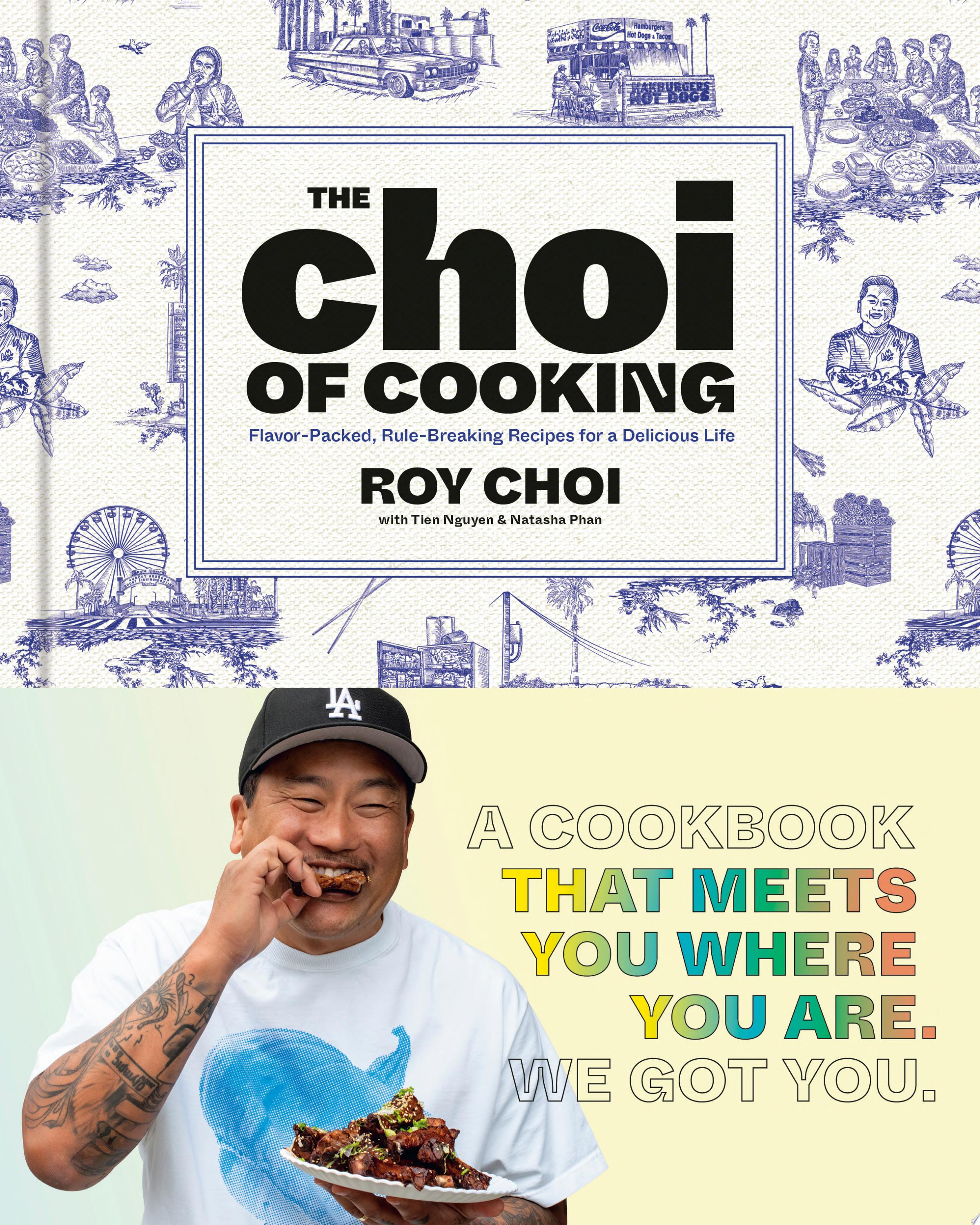 "The Choi of Cooking" by Roy Choi, Tien Nguyen, and Natasha Phan