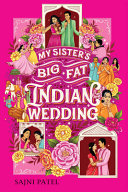 "My Sister's Big Fat Indian Wedding" by Sajni Patel