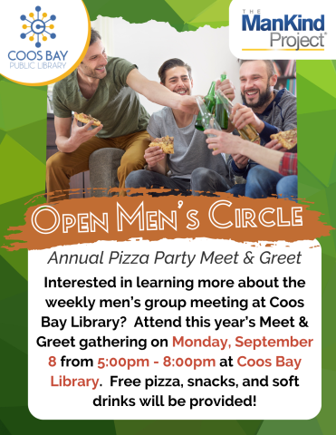 Open Men's Circle Quarter Sheet.  Text Reads: "Interested in learning more about the weekly men’s group meeting at Coos Bay Library?  Attend this year’s Meet & Greet gathering on Monday, September 8 from 5:00pm - 8:00pm at Coos Bay Library.  Free pizza, snacks, and soft drinks will be provided!"