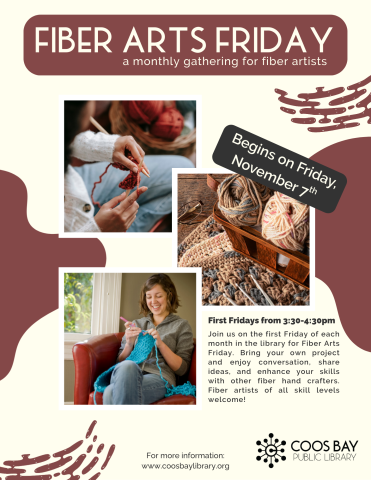 Fiber Arts Friday, a monthly gathering for fiber artists. First Fridays of each month from 3:30-4:30pm at the Coos Bay Public Library.