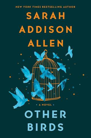 Other Birds by Sarah Addison Allen. We will meet Saturday, February 14th in the Myrtlewood Room at 11am.. The image is the book cover. A teal background with the author's anem in yellow at the top. In the center of the cover is a yellow birdcage with light blue birds flying over it. The the tiotle is at the bottom of the page.