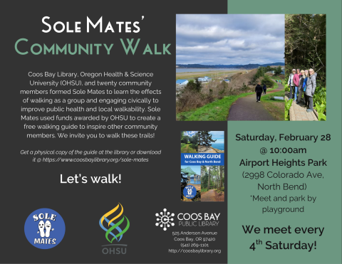 Program flyer w/details: Saturday, February 28, 10:00am at Airport Heights Park (2998 Colorado Ave, North Bend), meet and park by playground. Group meets every 4th Saturday. Includes pictures of walkers at trails and cover of Sole Mates' Walking Guide, logos for library, OHSU, and Sole Mates, and description/history of Sole Mates