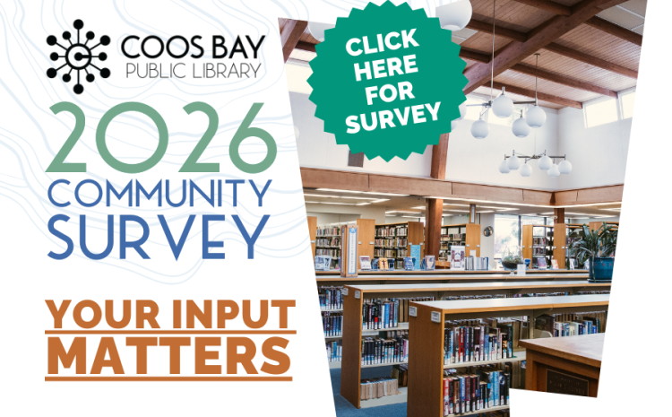 Coos Bay Public Library 2026 Community Survey Your Input Matters - Click here for survey